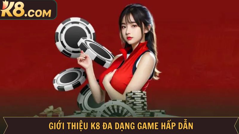 Giới Thiệu K8 - Thế Giới Giải Trí Đỉnh Cao Cho Hội Viên 3 Những siêu phẩm đẳng cấp khi tham gia nhà cái