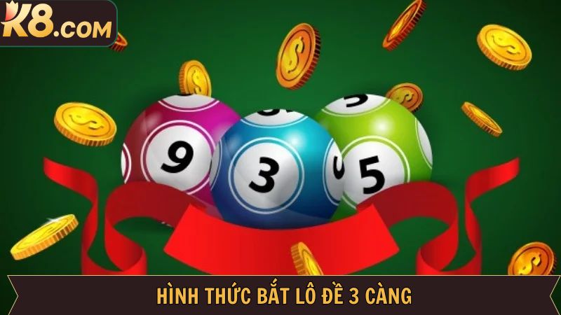 Phương Pháp Chơi Lô Đề 3 Càng Bất Bại Từ Cao Thủ Tại K8 4 Những hình thức đặt cược trong 3 càng miền Bắc