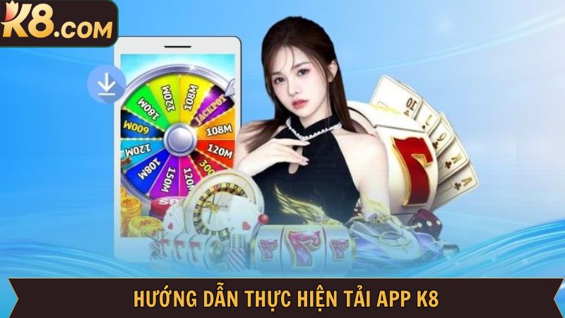 Quy trình tải app K8 trên hệ điều hành Android