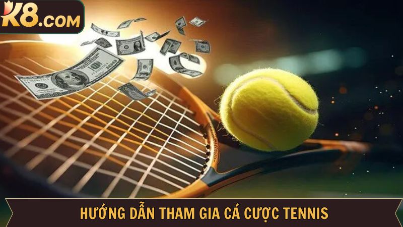 Hướng dẫn tham gia cược tennis đơn giản bậc nhất