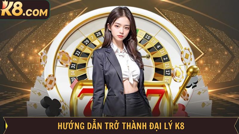 Hướng dẫn cách thức giúp thành viên có thể làm đại lý K8