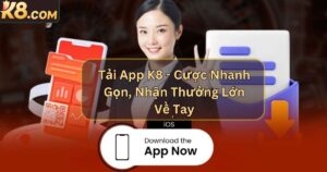 Tải App K8 - Cược Nhanh Gọn, Nhận Thưởng Lớn Về Tay