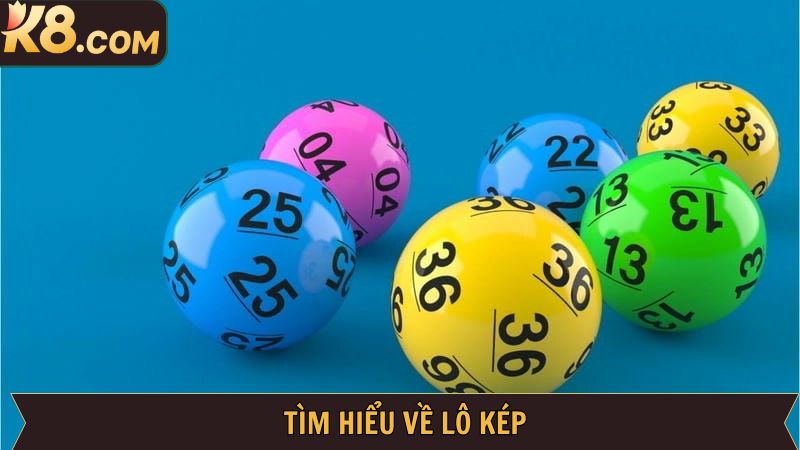 Bí Kíp Soi Cầu Lô Kép Bất Bại Từ Cao Thủ Tại Nhà Cái K8 2 Thông tin cơ bản về cách đánh loto kép
