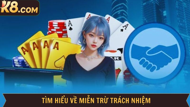 Giới thiệu tổng quát về miễn trừ trách nhiệm tại K8