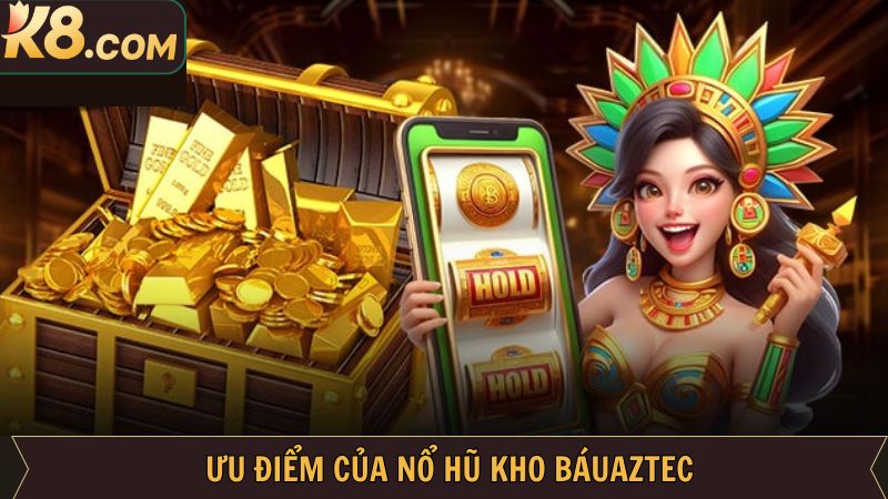Kho Báu Aztec - Siêu Phẩm Nổ Hũ Đình Đám Nhất Tại K8 4 Những ưu điểm nổi trội về kho báu Aztec dành cho bạn